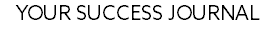 YOUR SUCCESS JOURNAL
